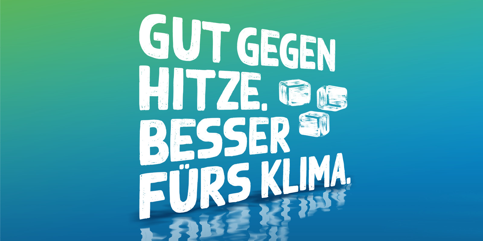Gut gegen Hitze. Gut fürs Klima